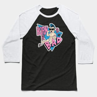 Born to be bad Baseball T-Shirt